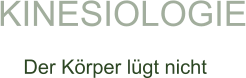 KINESIOLOGIE Der Körper lügt nicht
